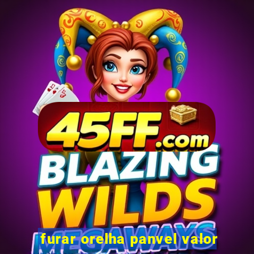 furar orelha panvel valor